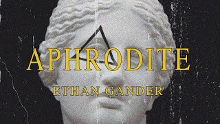 Ethan Gander  APHRODITE Official Lyric Video [upl. by Nanreit]