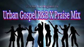 Dj Paul Urban Gospel RampB X Praise Mix  Part One  Over 1 Hr NonStop Dance Hits [upl. by Bendick]