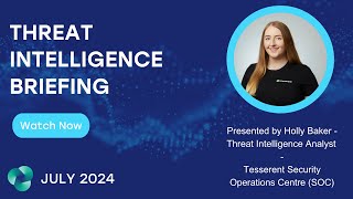 Tesserent  Threat Intelligence Briefing  July 2024 [upl. by Bonner889]