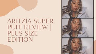 ARITZIA SUPER PUFF REVIEW  PLUS SIZE EDITION [upl. by Ayenet]