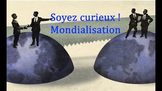 Soyez curieux  La mondialisation [upl. by Trefor]