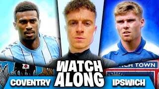 COVENTRY CITY VS IPSWICH TOWN  MASSIVE WATCHALONG With Conor [upl. by Goth]