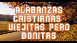 ALABANZAS CRISTIANAS VIEJITAS PERO BONITAS [upl. by Min]