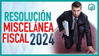 Resolución Miscelánea Fiscal 2024  Principales Cambios [upl. by Schindler]