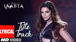 Raabta Title Song Lyrical  Deepika PadukoneArijit SinghSushant Singh Rajput Kriti Sanon Pritam [upl. by Billie]