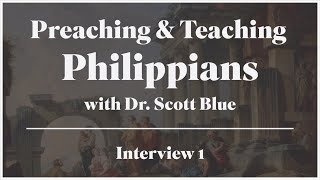 How to Preach Philippians 1111 – Dr Plummer interviews Dr Scott Blue [upl. by Ahsirt]