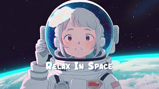 Relax In Space 🌌 Chill Lofi Hip Hop Mix  Beats to Relax Work and Study to 🌌 Sweet Girl [upl. by Tito415]