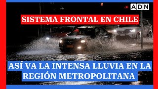 Sin pausa alguna Así va la intensa lluvia en la Región Metropolitana por el fuerte sistema frontal [upl. by Amlus891]