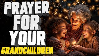 Prayer For Grandchildren  The Lord Will Bless Them [upl. by Esac484]