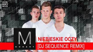 Moment  Niebieskie oczy DJ Sequence Remix [upl. by Odragde]