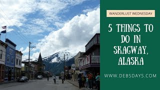 5 Things to do in Skagway Alaska [upl. by Arraes]