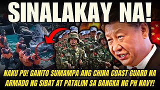 SINALAKAY NA GANITO SUMAMPA ANG CHINA COAST GUARD ARMADO NG SIBAT AT PATALIM SA BANGKA NG PH NAVY [upl. by Noyerb]