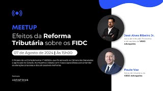 Meetup ABFintechs  Efeitos da Reforma Tributária sobre os FIDC [upl. by Darren462]