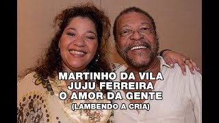 Martinho da Vila e Juju Ferreira  O Amor da Gente Lambendo a Cria [upl. by Uyekawa]