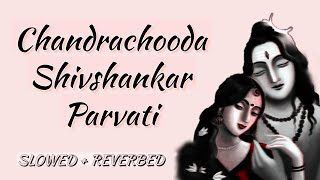 Chandrachooda Shivshankar Parvati  Anoop Sankar  Slowed  Reverb  Shiv Shakti [upl. by Adnimra]