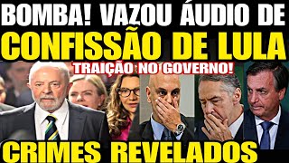 Bomba VAZOU ÁUDIO DE CONFISSÃO DO LULA “Eu tô FUDID0” TRAIÇÃO NO GOVERNO CRIMES REVELADOS DEOLAI [upl. by Belvia925]