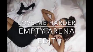 Love Me Harder  Ariana Grande Empty Arena Edit [upl. by Anilesor]