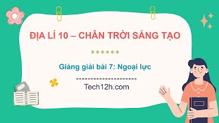 Giảng bài 7 Ngoại lực  Bài giảng Địa lí 10 CTST [upl. by Tsui]