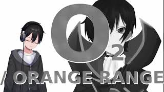 O2 cover  ORANGE RANGE [upl. by Lissa667]