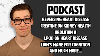 Reversing Heart Disease Creatine on Kidney Health 5 Life Extending Habits and More [upl. by Autumn270]