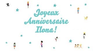 ♫ Joyeux Anniversaire Ilona ♫ [upl. by Schertz39]