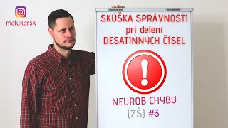 NEUROB CHYBU 3 ZŠ  SKÚŠKA SPRÁVNOSTI pri delení desatinných čísel [upl. by Hakceber]