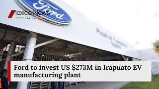 Ford to invest US 273M in Irapuato EV manufacturing plant  Mexico News Daily [upl. by Cloe]