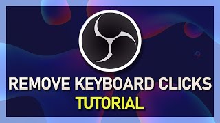 How To Remove Background Noises amp Keyboard Clicks in OBS Studio [upl. by Innor]