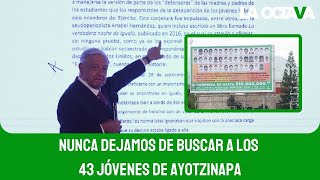 NUNCA DEJAMOS en el OLVIDO esta JUSTA y HUMANA MISIÓN de ENCONTRAR a LOS 43 de AYOTZINAPA AMLO [upl. by Sivolc]