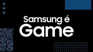 Samsung é Game [upl. by Canada]