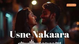 Usne Nakaara  Sad Hindi Love Song Proposal Rejection Romance amp Heartbreak Music for Lonely Nights [upl. by Akimahs967]