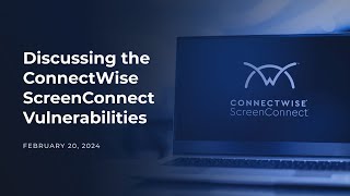 Discussing the ConnectWise ScreenConnect Vulnerabilities [upl. by Lyon]