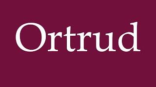 How to Pronounce Ortrud Correctly in German [upl. by Irehs]