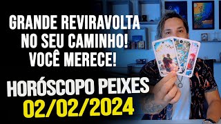 GRANDE REVIRAVOLTA NO SEU CAMINHO VOCÊ MERECE HORÓSCOPO DE PEIXES  SEXTA DIA 02022024 [upl. by Anwadal562]