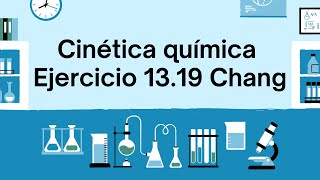 VIDEO CINETICA QUÍMICA Ejercicio 1319 de Chang 2019 [upl. by Odrareve]