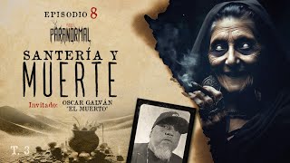 SANTERÍA Y MUERTE Invitado Especial OSCAR GALVÁN quotEL MUERTOquot  T3 E08 [upl. by Ojytteb]