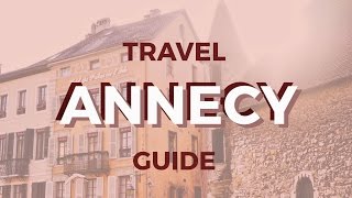 ANNECY TRAVEL GUIDE  Explore France [upl. by Narat612]