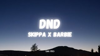 Skippa x Barbie J  Jiggy D  DND Lyrics [upl. by Ettari972]