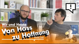 Wir und Heute – Von Hass zu Hoffnung [upl. by Alcine]