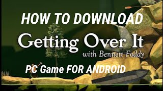 HOW TO Download GETTING OVER IT With Bennett foddy PC GAME FOR ANDROID DOWNLOAD TACHNICALZM [upl. by Eiffub]