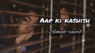 Aap ki Kashish song ❤️  slowed reverb  lofi 💋 [upl. by Llerrad48]