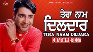 Dharampreet  Tera Naam Dildara  Goyal Music  Official Song [upl. by Adniralc]