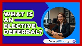 What Is An Elective Deferral  CountyOfficeorg [upl. by Ybbil179]