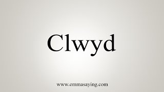 How To Say Clwyd [upl. by Birgitta]