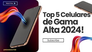 ¡TOP 5 de Celulares de GAMA ALTA 2024 📱✨ ¡Descubre el Mejor Smartphone del Año [upl. by Kepner383]