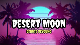 Desert Moon  Dennis Deyounglyrics [upl. by Repinuj]