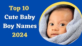 Top 10 Cute Baby Boy Names 2024 [upl. by Ettezyl125]