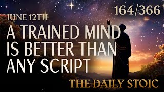 A TRAINED MIND IS BETTER THAN ANY SCRIPT  June 12th  The Daily Stoic [upl. by Agnimod528]