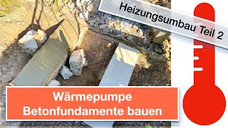 Teil 2 Heizungsumbau Wärmepumpenfundament Beton Wärmepumpe [upl. by Lefkowitz]