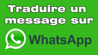 Comment traduire un texte sur WhatsApp avec Google traduction [upl. by Izabel232]